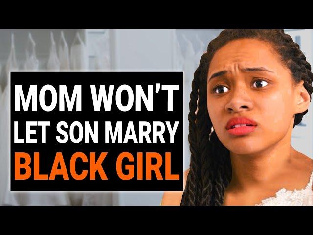 RACIST MOM Won't Let Her SON MARRY BLACK GIRL | @DramatizeMe