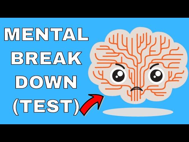 Are You Having A Mental Breakdown? (TEST)