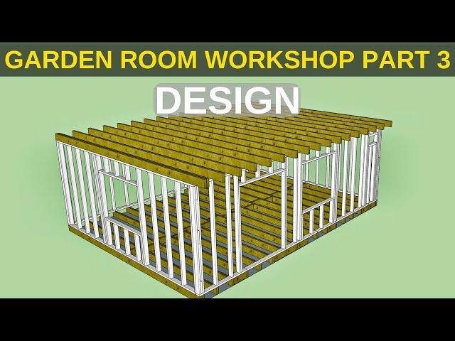 Garden Room Workshop: Part 3. Design