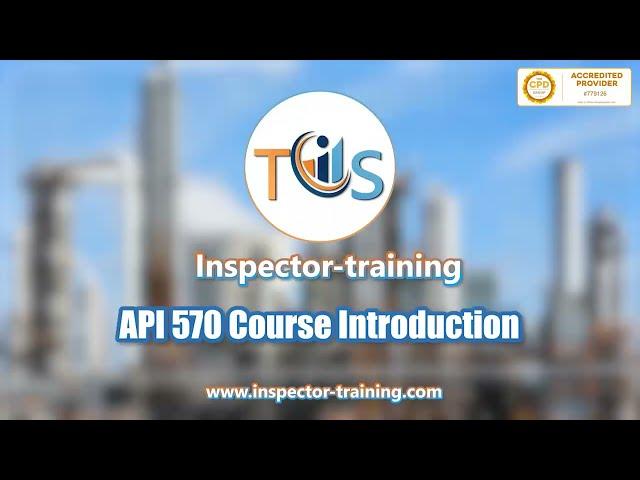 API 570 Piping Inspector; Training Course Introduction