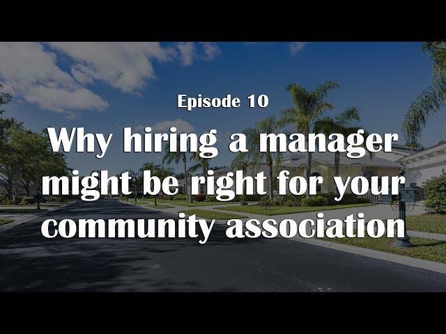 Why hiring a manager might be right for your community association – CAM Matters Episode 10