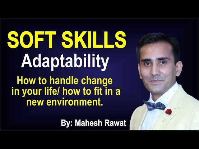 Soft Skills – Adaptability  How to handle change in your life how to fit in a new environment