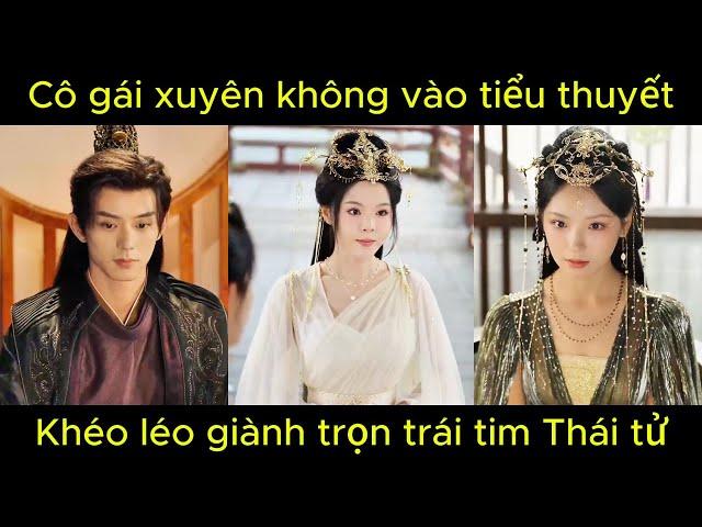 Cô gái xuyên không vào tiểu thuyết, khéo léo giành trọn trái tim Thái tử | Phim hay