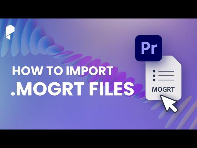 How to Import MOGRT Files Into Premiere Pro - Quick Tutorial