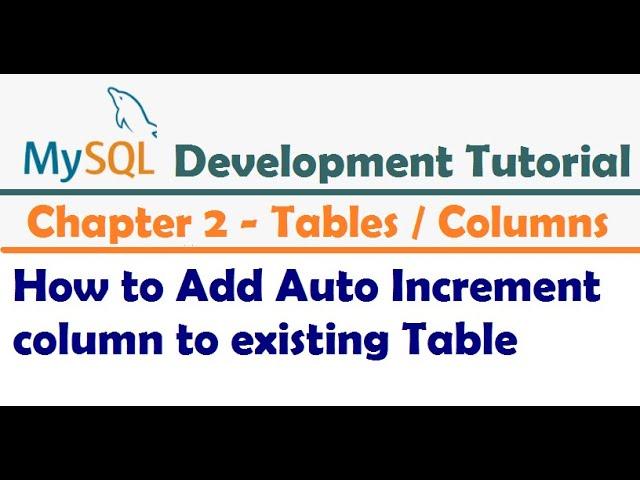 How to Add Auto Increment column to existing Table - MySQL Developer Tutorial