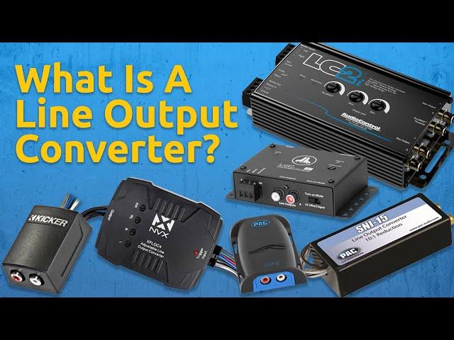 What is a Line Output Converter? What are They Used for and Why Should YOU Buy One?