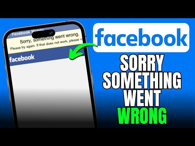 How To Fix Facebook Sorry Something Went Wrong