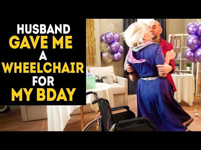 Husband gave me a wheelchair for my birthday