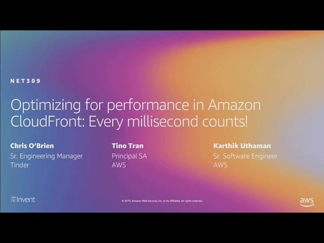 AWS re:Invent 2019: Optimizing for performance in CloudFront: Every millisecond counts! (NET309-R1)