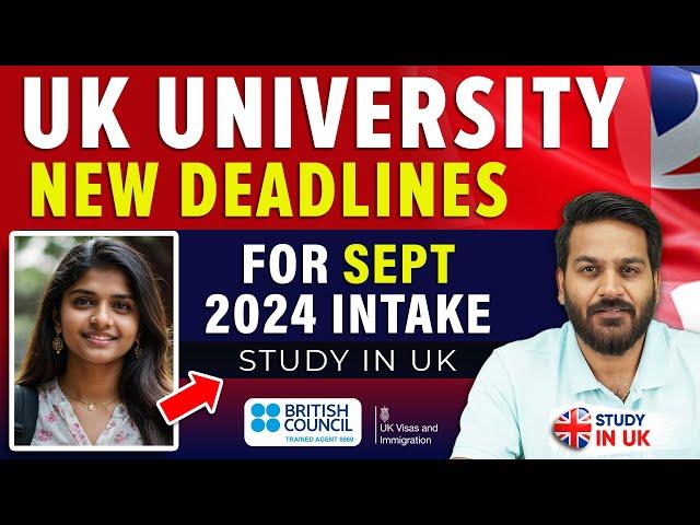 UK University New Deadlines for September 2024 Intake | Study in UK | UK Student Visa Update 2024