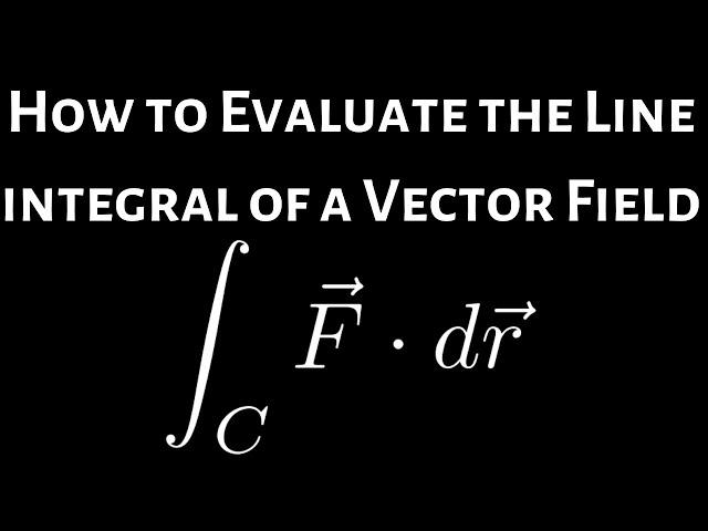 How to Evaluate the Line Integral of a Vector Field