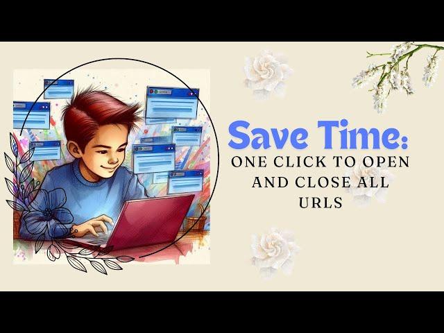 Save Time: One Click to Open and Close All URLs