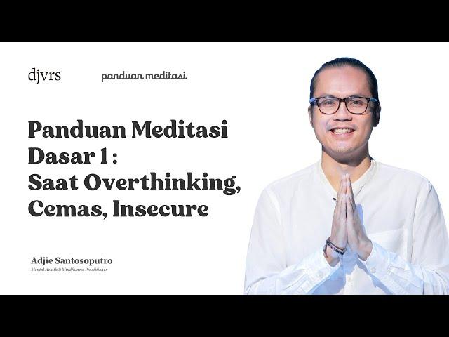 BELAJAR MEDITASI DASAR (SAAT OVERTHINKING, CEMAS, INSECURE) | Panduan Meditasi - Adjie Santosoputro