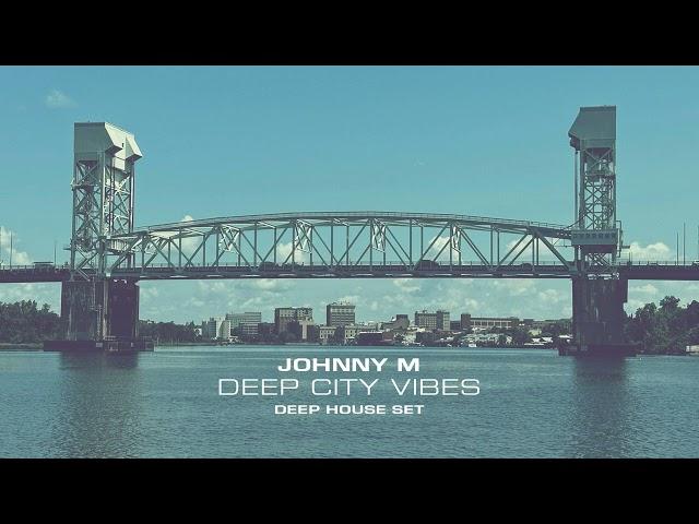 Johnny M - Deep City Vibes | Deep House Set