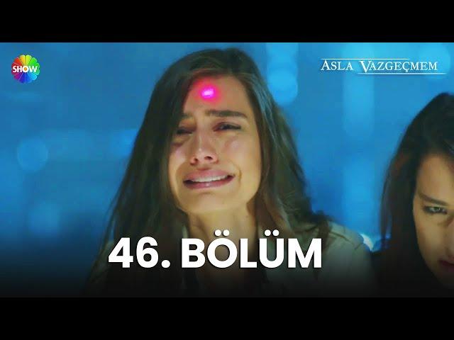 Asla Vazgeçmem 46. Bölüm - HD