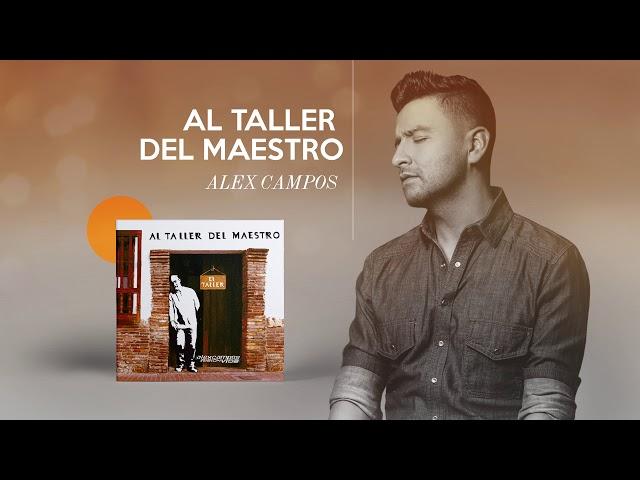 Al Taller Del Maestro - Alex Campos | Audio Oficial