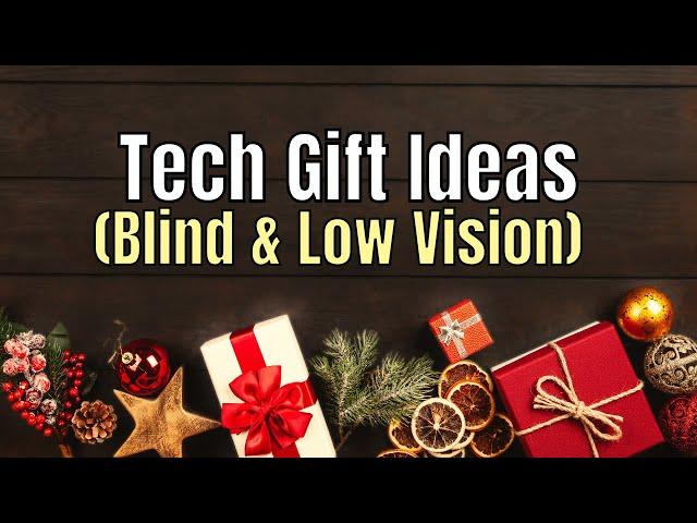 My BEST Tech Gift Ideas for the Blind and Low Vision!