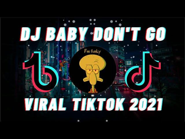 DJ BABY DON'T GO JEDAG JEDUG FULL BEAT REMIX TIKTOK VIRAL FULL BASS TERBARU 2021