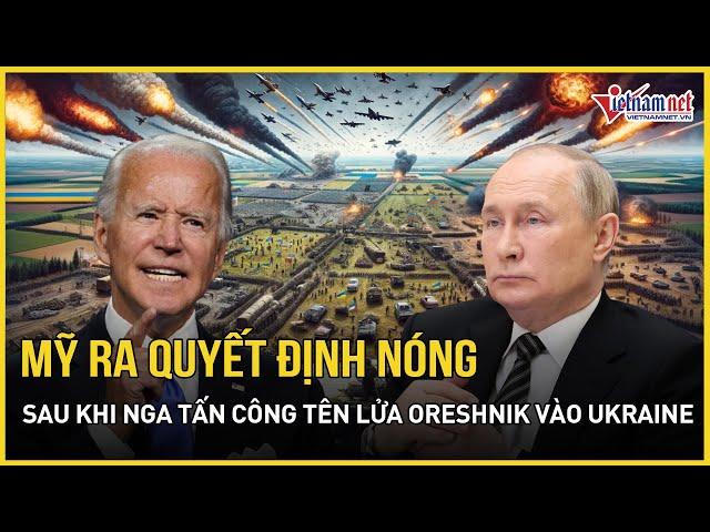 Mỹ ra quyết định nóng sau khi Nga tấn công tên lửa đạn đạo Oreshnik vào Ukraine | Báo VietNamNet