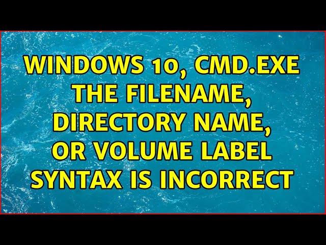 Windows 10, cmd.exe The filename, directory name, or volume label syntax is incorrect