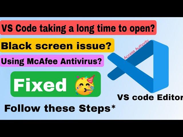 VSCode - Black screen, Slow opening, Antivirus Issue Fixed  || Access Authority