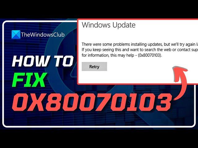 How to Fix Windows Update Error 0x80070103 [Windows 11/10]