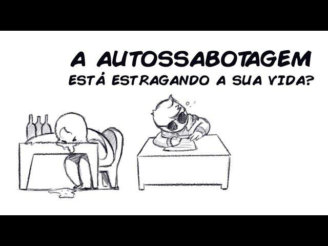 A AUTOSSABOTAGEM ESTÁ ESTRAGANDO A SUA VIDA?