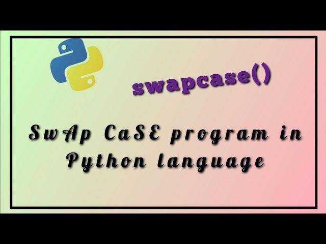 Swapcase program in Python language | swapcase() in Python language | Hacker rank program solution