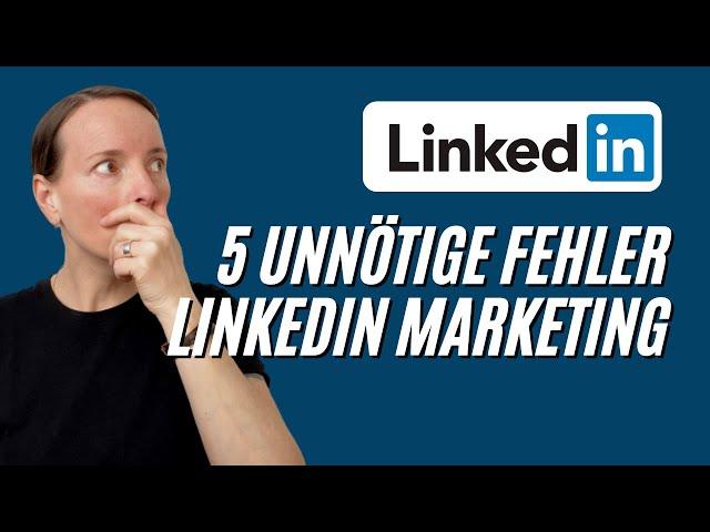 LinkedIn Marketing - Das sind die 5 Fehler! Mach das nicht = mehr Erfolg + mehr Kunden