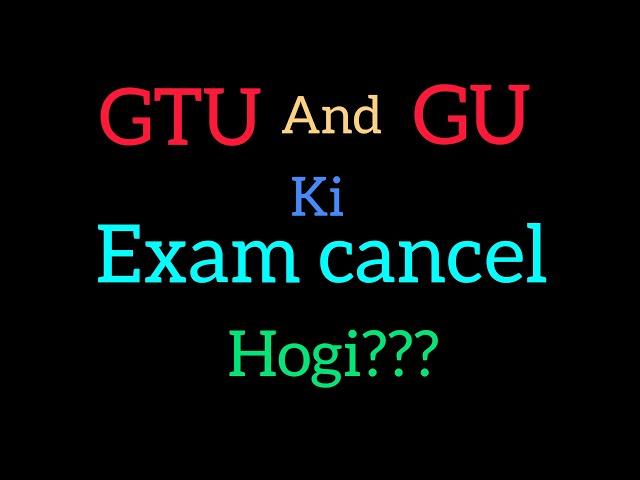 Kya GU and GTU ki exam cancel hogi???