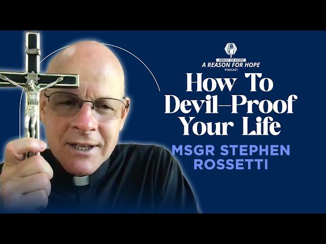 How to Devil-Proof Your Life | Monsignor Stephen Rossetti