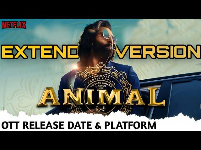 Animal Extended Version OTT Release Date in India | Ranbir Kapoor Animal OTT Release Netflix Update