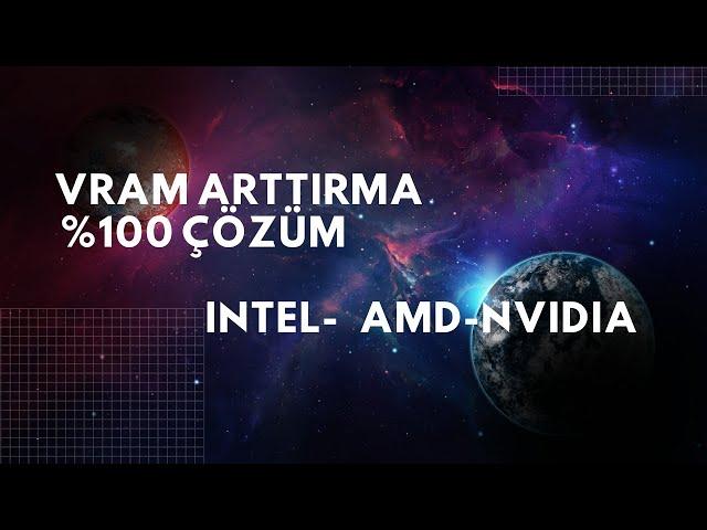 VRAM Nasıl Arttırılır %100 Çözüm (Intel-AMD-Nvidia)