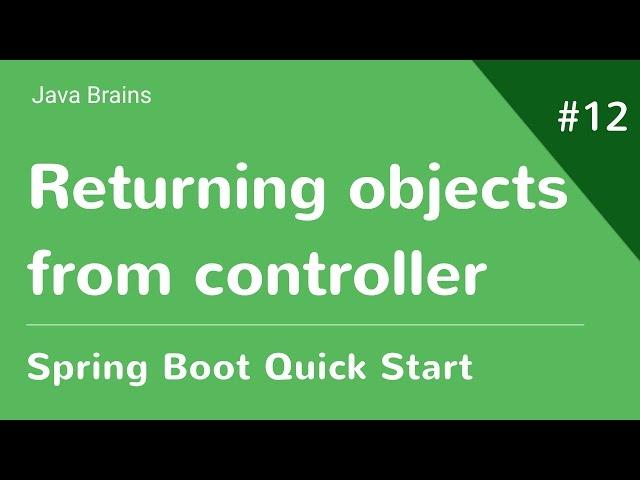 Spring Boot Quick Start 12 - Returning Objects From Controller