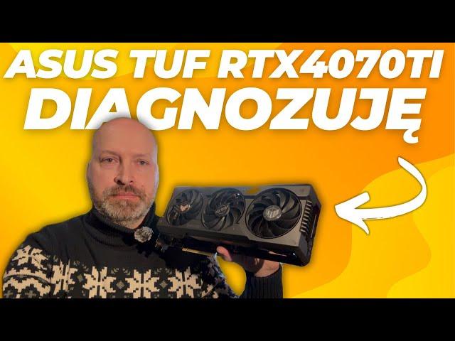 DIAGNOZUJĘ I NAPRAWIAM ASUS TUF GAMING RTX4070TI