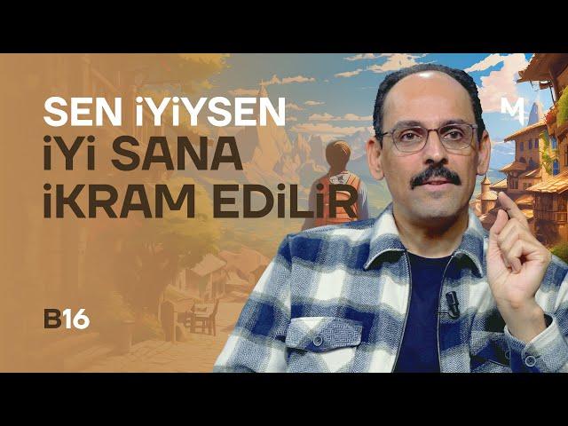 Sen İyiysen İyi Sana İkram Edilir - İbrahim Kalın | Kendi Gökkubbemiz