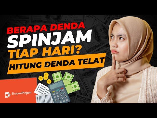 Berapa Denda Telat Bayar Spinjam Tiap Hari, Cara Menghitung Denda Keterlambatan Shopee Pinjam 2023!