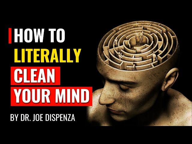 Dr. Joe Dispenza - How to Literally Clean Your Mind