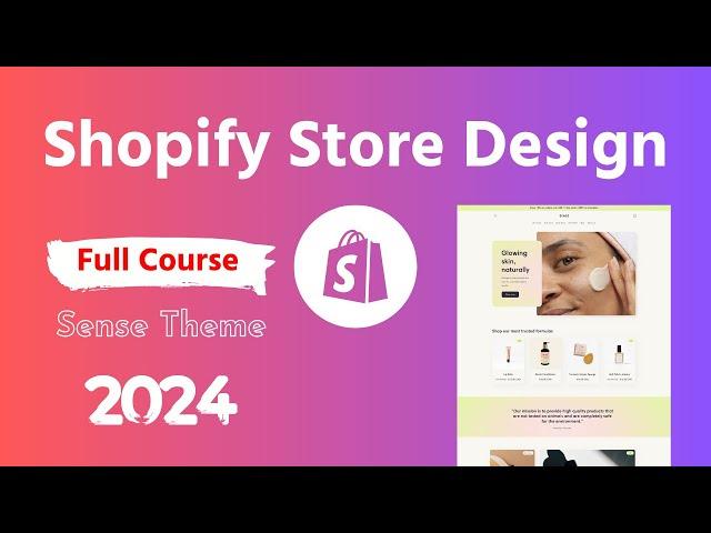 Shopify Store Design Full Course with Sense Theme  Complete Shopify Store Creation Course