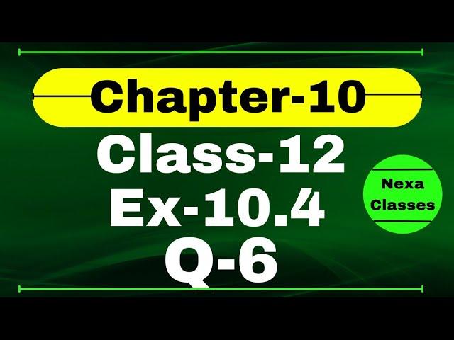 Class 12 Ex 10.4 Q6 Math | Vector Algebra | Q6 Ex 10.4 Class 12 Math | Ex 10.4 Q6 Class 12 Math