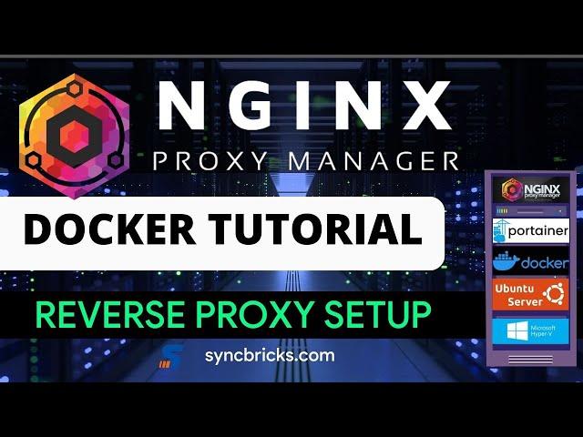 NginX Proxy Manager on Docker | Complete Tutorial for Reverse Proxy Setup