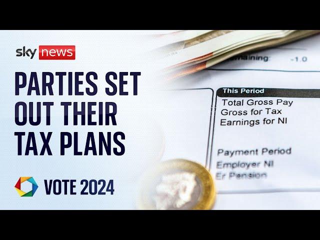 General election 2024: Labour, Conservatives and Lib Dems set out their tax plans