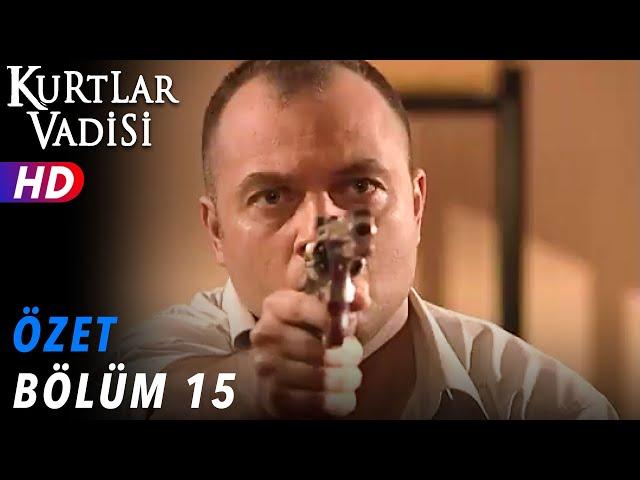 15.Bölüm - Kurtlar Vadisi | Özet