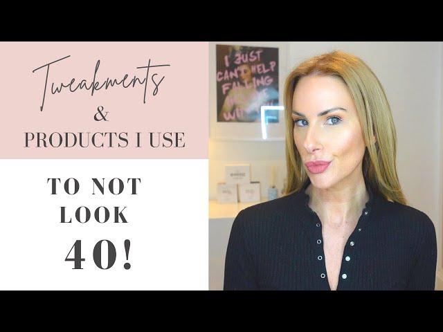 Tweakments, Treatments & Products Stopping Me From Looking  40!  | Honest Open, Before & After