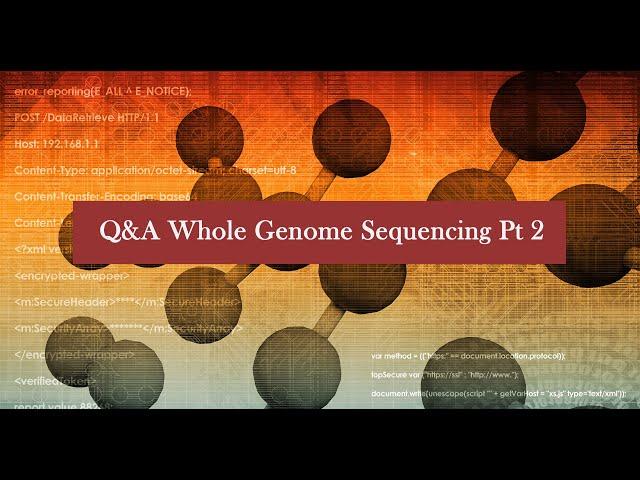 Whole Genome Sequencing (WGS) Part II: The Why