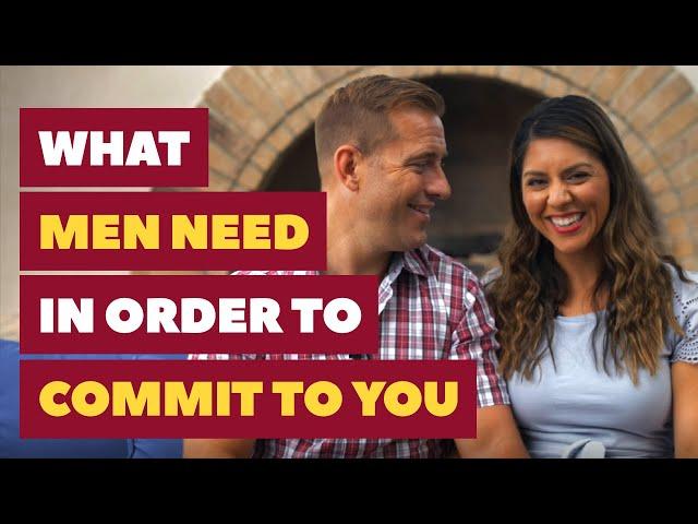 What Men Need in Order to Commit to You | Relationship Advice for Women by Mat Boggs