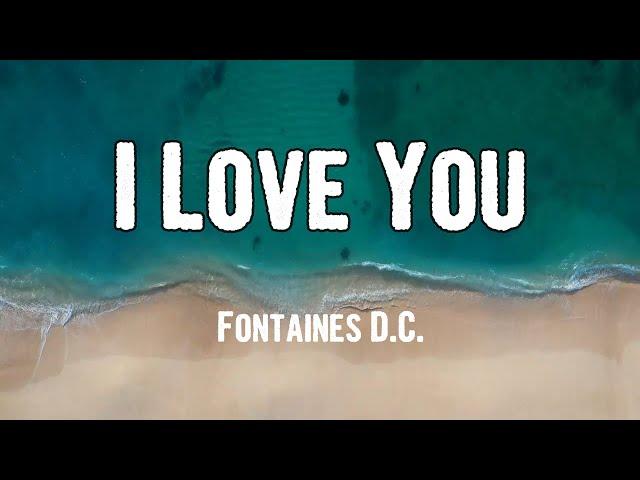 Fontaines D.C. - I Love You (Lyrics)