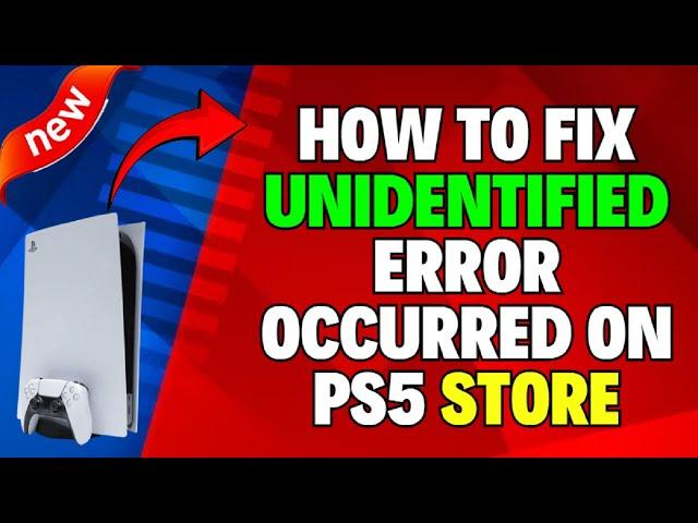 How to Fix an Unidentified Error Occurred on PS5 Store