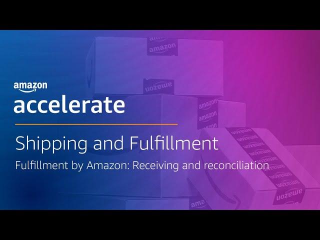 Fulfillment by Amazon (FBA): Receiving and reconciliation