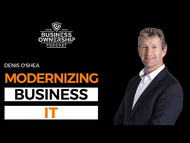 Modernizing Business IT - Denis O'Shea